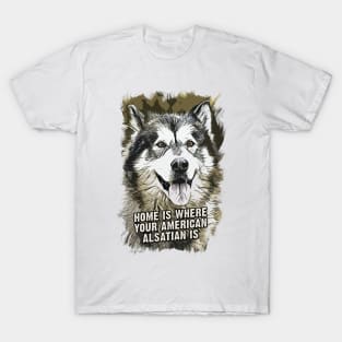 American Alsatian Home is Where Your Dog is T-Shirt